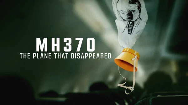 Sinopsis MH370: The Plane That Disappeared