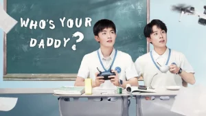 Drama Cina Who's Your Daddy?
